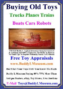 Free Toy Appraisals Buddy L Museum Buying Antique Toys German American Japan France Tin Toys, Pressed Steel Toys, Cast Iron Toys, Buying Old Toys